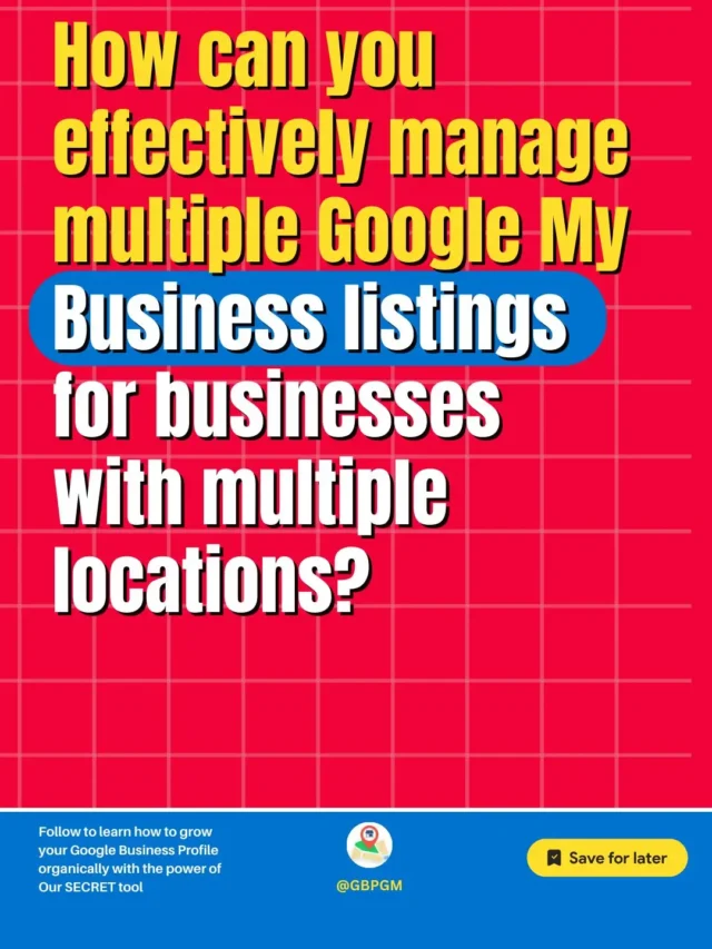 Effectively manage multiple listings for businesses with multiple locations