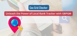 Geo Grid Checker - Unleash the Power of Local Rank Tracker with GBPGM