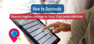 how to dominate search engine listings in your city with gbpgm