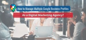 how to manage multiple google business profiles as a marketing agency