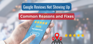 google reviews not showing up common reasons and fixes
